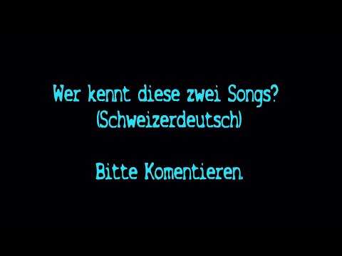Wer kennt diese Zwei Songs? (Schweizerdeutsch, 80ziger 90ziger Jahre). Bitte Kommentieren.