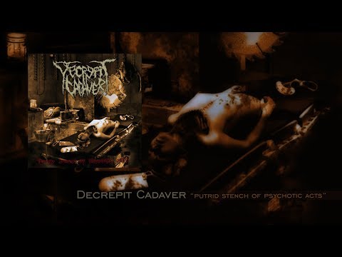Decrepit Cadaver — Decrepit Cadaver "Putrid Stench of Psychotic Acts" Full Album