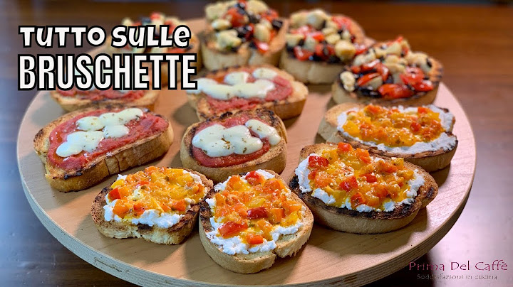 BRUSCHETTE 3 modi per bruscare il pane e 3 idee per condire la bruschetta