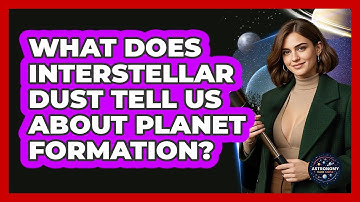 What Does Interstellar Dust Tell Us About Planet Formation? - Astronomy Made Simple