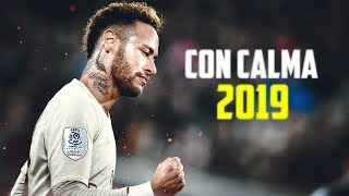 Neymar Jr ● Goals & Skills│Con Calma ♫ 2019