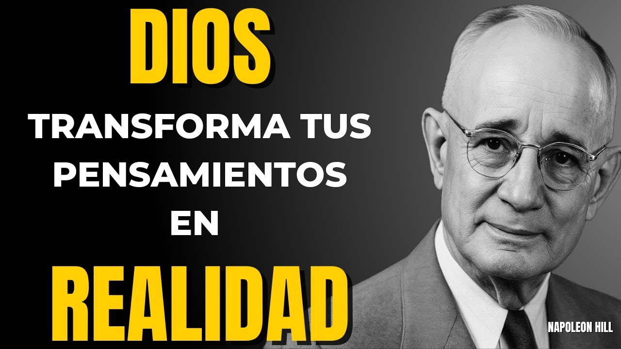 DIOS Y EL UNIVERSO ACTÚAN SEGÚN TU MENTE | CREA TU REALIDAD CON FE Y CONCIENCIA | NAPOLEON HILL