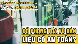 Tình hình dịch COVID-19 mới nhất hôm nay ngày 8/4/2020 | Dỡ phong tỏa Vũ Hán, liệu có an toàn?