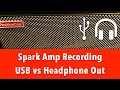 Positive Grid Spark Amp Recording - USB versus Headphone Output