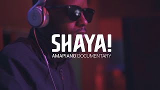 SHAYA! Amapiano Documentary (FULL)