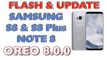 FLASH /UPDATE SAMSUNG S8 & S8 Plus / NOTE 8  TO OREO 8.0.0