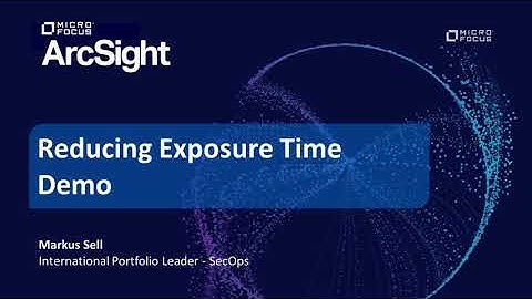 Reducing Exposure Time with ArcSight (Demo)