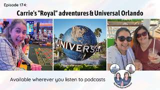 Podcast 174 - Carries Royal adventure and Universal Orlando