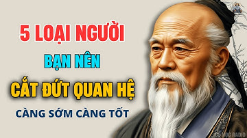 Hãy CẮT ĐỨT QUAN HỆ Với 5 Loại Người Này Càng Sớm Càng Tốt Kẻo GẶP TAI HỌA