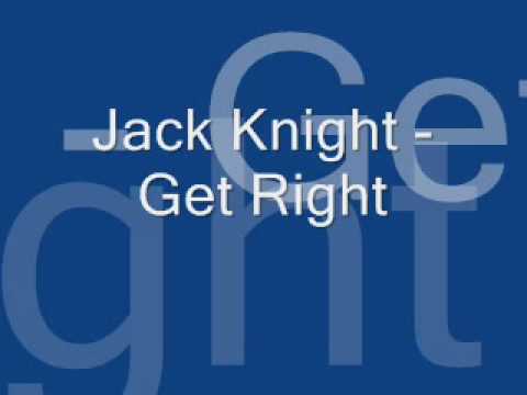 Watch Jack Knight - Get Right on YouTube Watch Jack Knight - Get Right on YouTube
