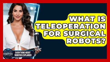 What Is Teleoperation For Surgical Robots? - Everything About Robotics Explained
