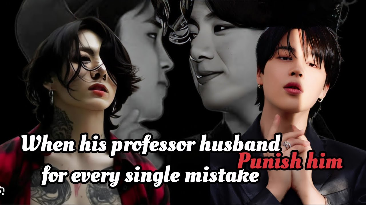 [requested] when his professor husband punish him for every single mistake || Top JK