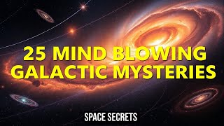 25 Puzzling Galactic Structures That Challenge ASTRONOMERS | Space Science