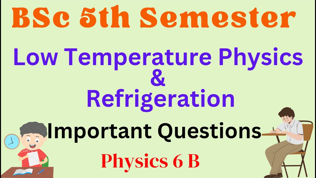 Lower Temperature Physics & Refrigeration | Important Questions | Physics 6 B | BSc 5th Semester |