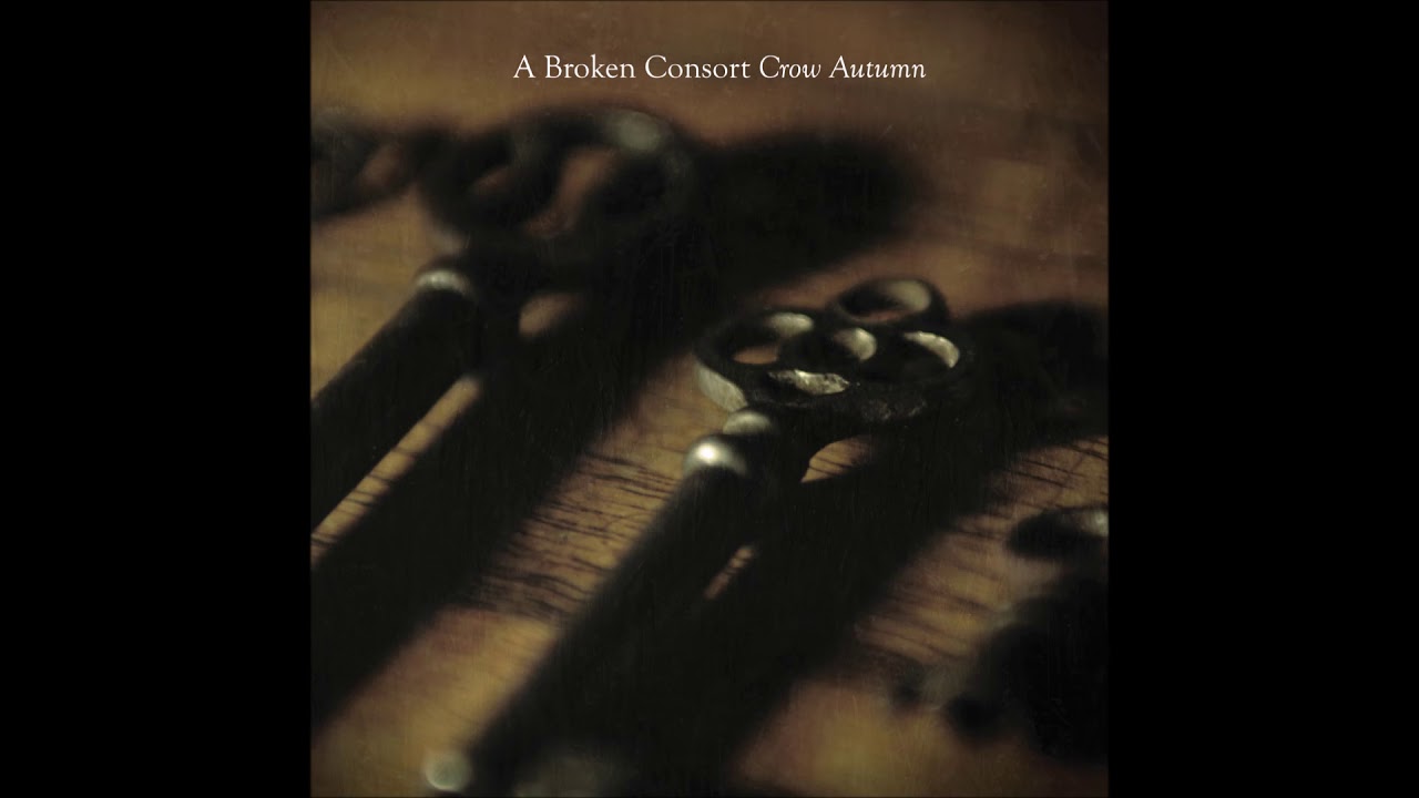 Watch A Broken Consort - Crow Autumn on YouTube Watch A Broken Consort - Crow Autumn on YouTube