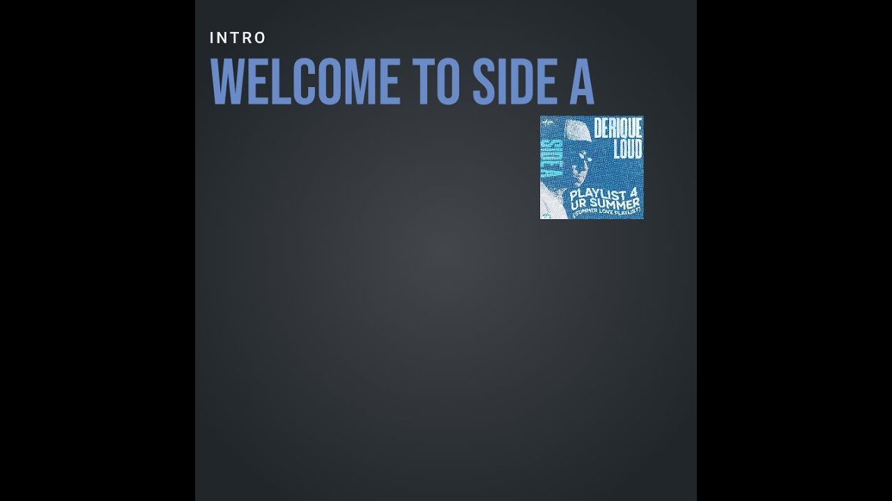 Watch Derique Loud & Dj Holmes - (Intro) Welcome To Side A *Playlist 4 Ur Summer* (The Album) on YouTube Watch Derique Loud & Dj Holmes - (Intro) Welcome To Side A *Playlist 4 Ur Summer* (The Album) on YouTube