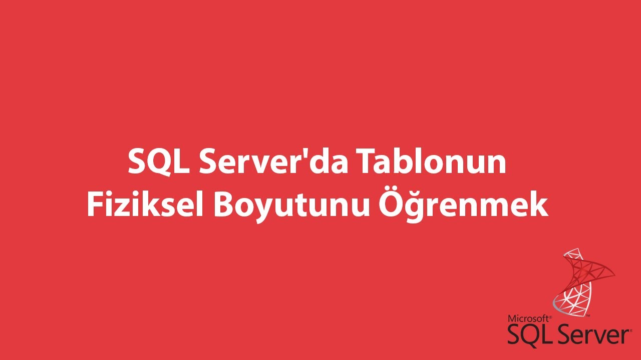 SQL Server'da Tablonun Fiziksel Boyutunu Öğrenmek