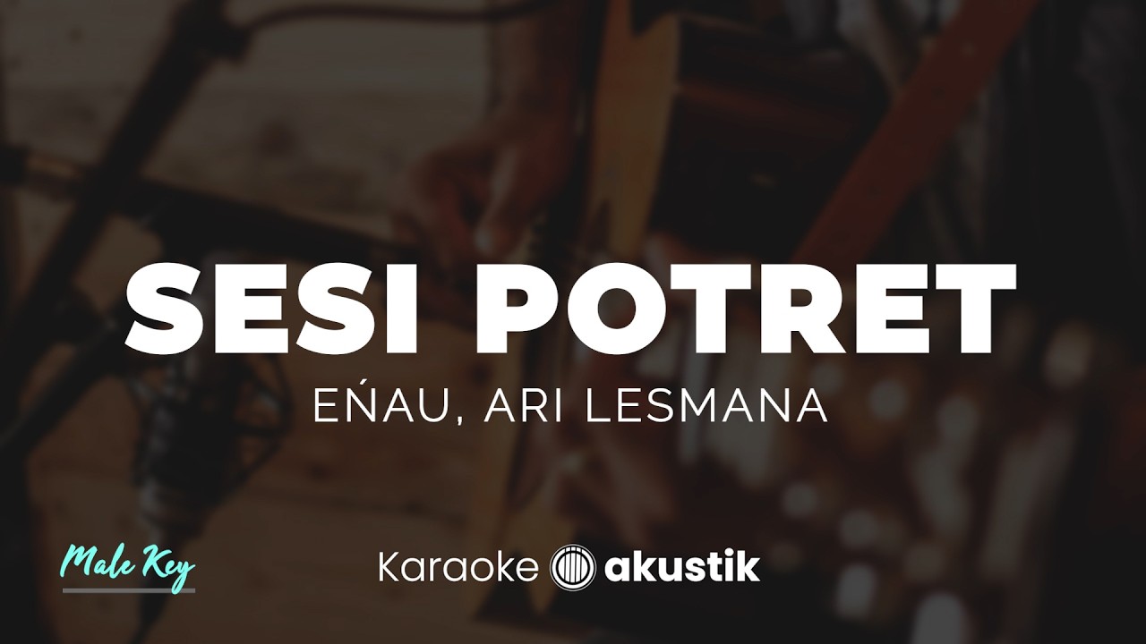 Sesi Potret – Enau, Ari Lesmana | KARAOKE AKUSTIK - MALE KEY