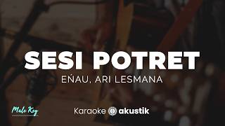 Sesi Potret – Enau, Ari Lesmana | KARAOKE AKUSTIK - MALE KEY