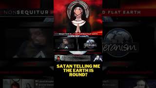 Satan Telling me the Earth is Round?