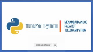 Tutorial Bot Telegram Python : Menambahkan Log pada Bot Telegram Python Update