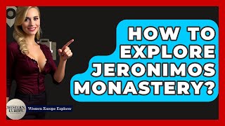 How To Explore Jeronimos Monastery? - Western Europe Explorer