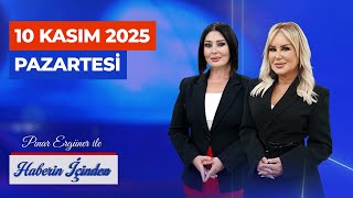 Pınar Ergüner Ve Yaprak Hırka Yıldız İle Haberin İçinden - 10 Kasım Pazartesi