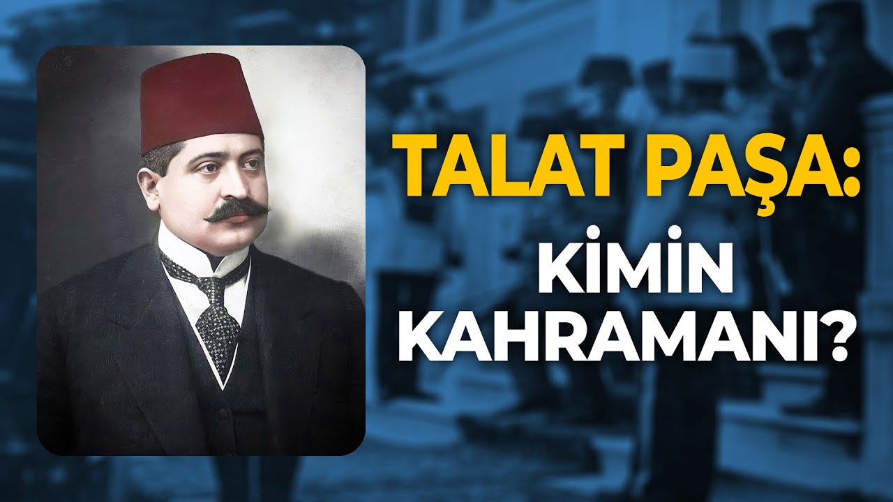 TALAT PAŞA: KİMİN KAHRAMANI? - AHMET ŞİMŞİRGİL