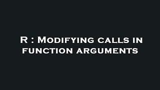 R : Modifying calls in function arguments