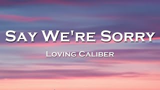 Loving Caliber - Say We're Sorry (Lyrics) feat. Mia Pfirrman Resimi