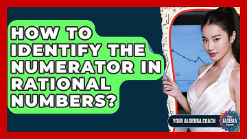 How To Identify The Numerator In Rational Numbers? - Your Algebra Coach