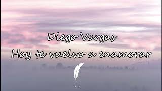 Hoy te vuelvo a enamorar- Diego Vargas- Letra