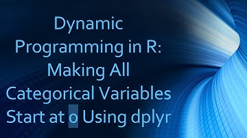 Dynamic Programming in R: Making All Categorical Variables Start at 0 Using dplyr