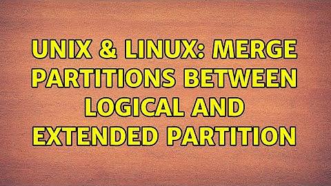 Unix & Linux: Merge partitions between logical and extended partition (2 Solutions!!)