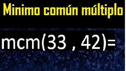 Minimo comun multiplo de 33 y 42 . mcm 33 y 42