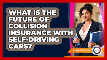 What Is The Future Of Collision Insurance With Self-driving Cars? - Asian Wise Insurance