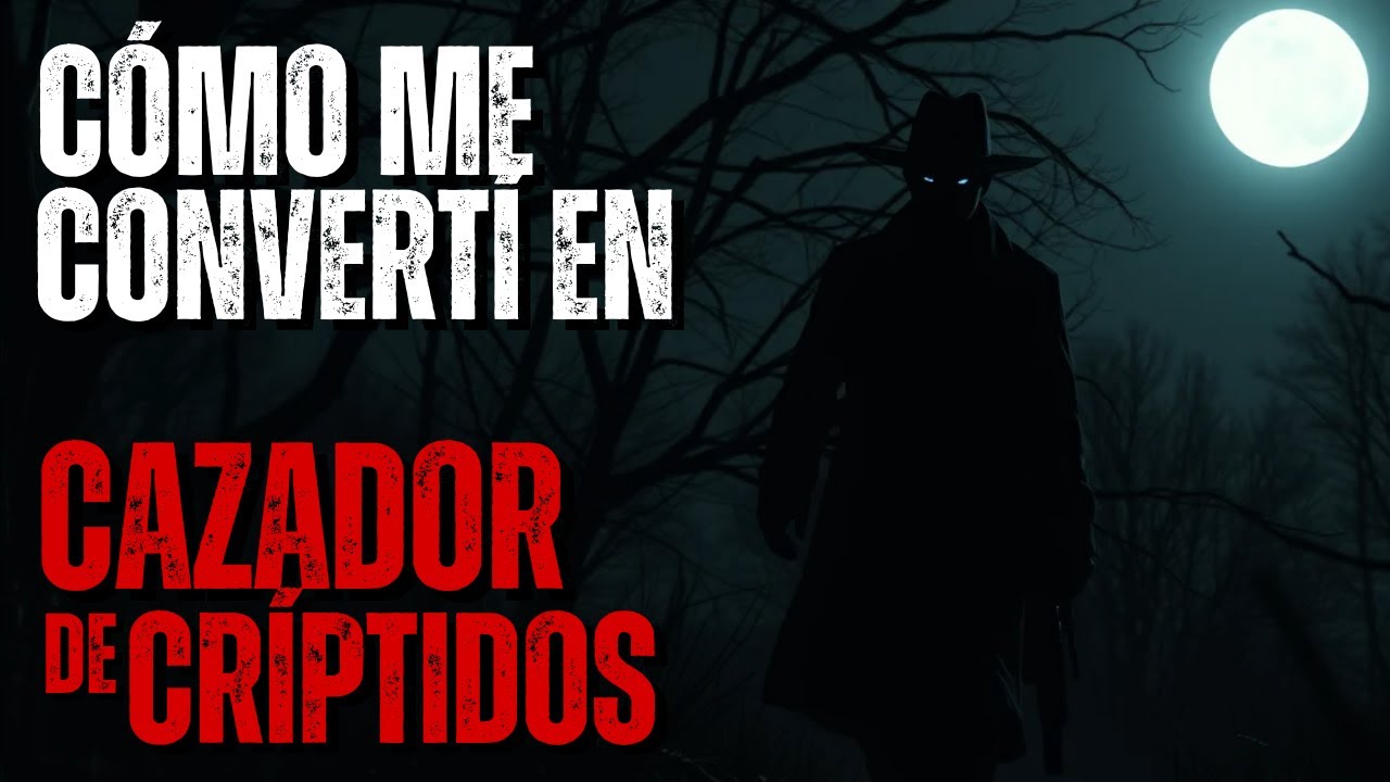 Cómo me convertí en Cazador de Críptidos | Historia de Terror Completa | Creepypastas