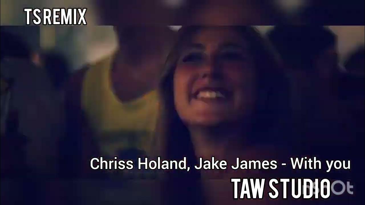 Chriss Holand, Jake JamesWith you (TS Remix) YouTube