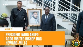 President Nana Akufo-Addo visited Bishop Dag Heward-Mills