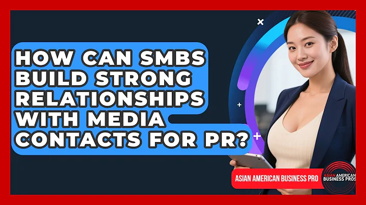 How Can SMBs Build Strong Relationships With Media Contacts For PR? - Asian American Business Pros