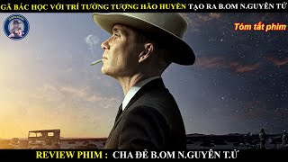 GÃ BÁC HỌC VỚI TRÍ TƯỞNG TƯỢNG HÃO HUYỀN TẠO RA B.OM N.GUYÊN T.Ử || OPPENHEIMER