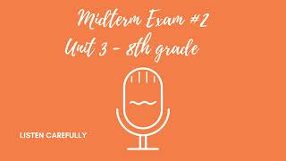 Midterm Exam #2 - Unit 3 - 8th Grade - Listening