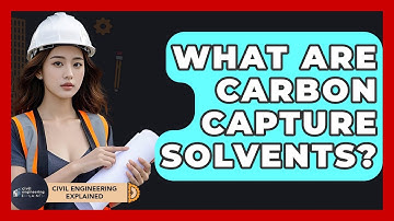 What Are Carbon Capture Solvents? - Civil Engineering Explained