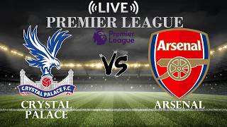 🔴Live Score Crystal Palace vs Arsenal | Premier League