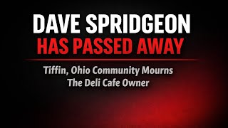 Dave Spridgeon Tiffin Ohio Death The Deli Cafe Owner CEO Has Passed Away
