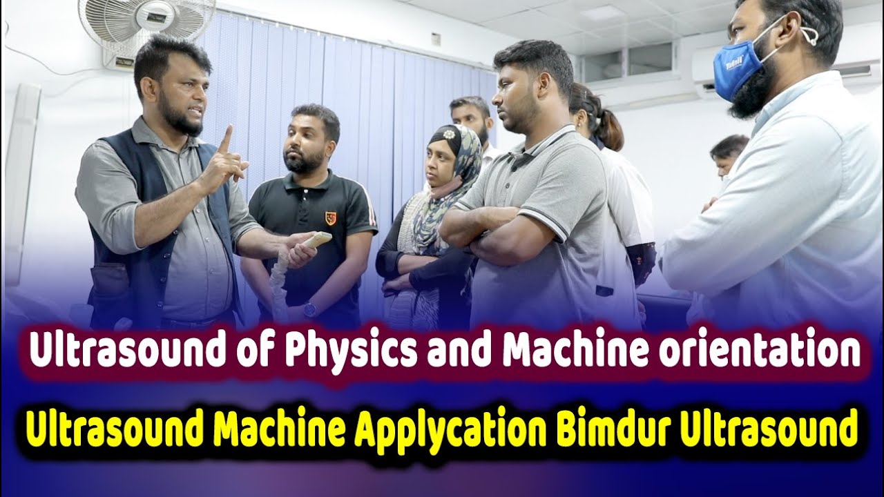 Ultrasound of Physics and Machine orientation  Ultrasound Machine Applycation / Dr.Ziaur Rahman Imon