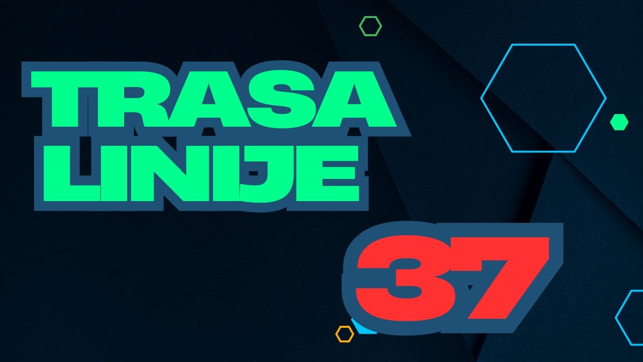 Trasa Linije 37 ! Knezevac - Pancevacki Most