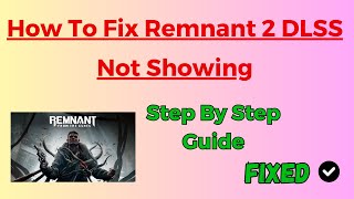 How To Fix Remnant 2 DLSS Not Showing