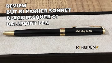 Review Bút Bi Parker Sonnet Black Lacquer GT Ballpoint Pen Chính Hãng Tại King Pen 2025