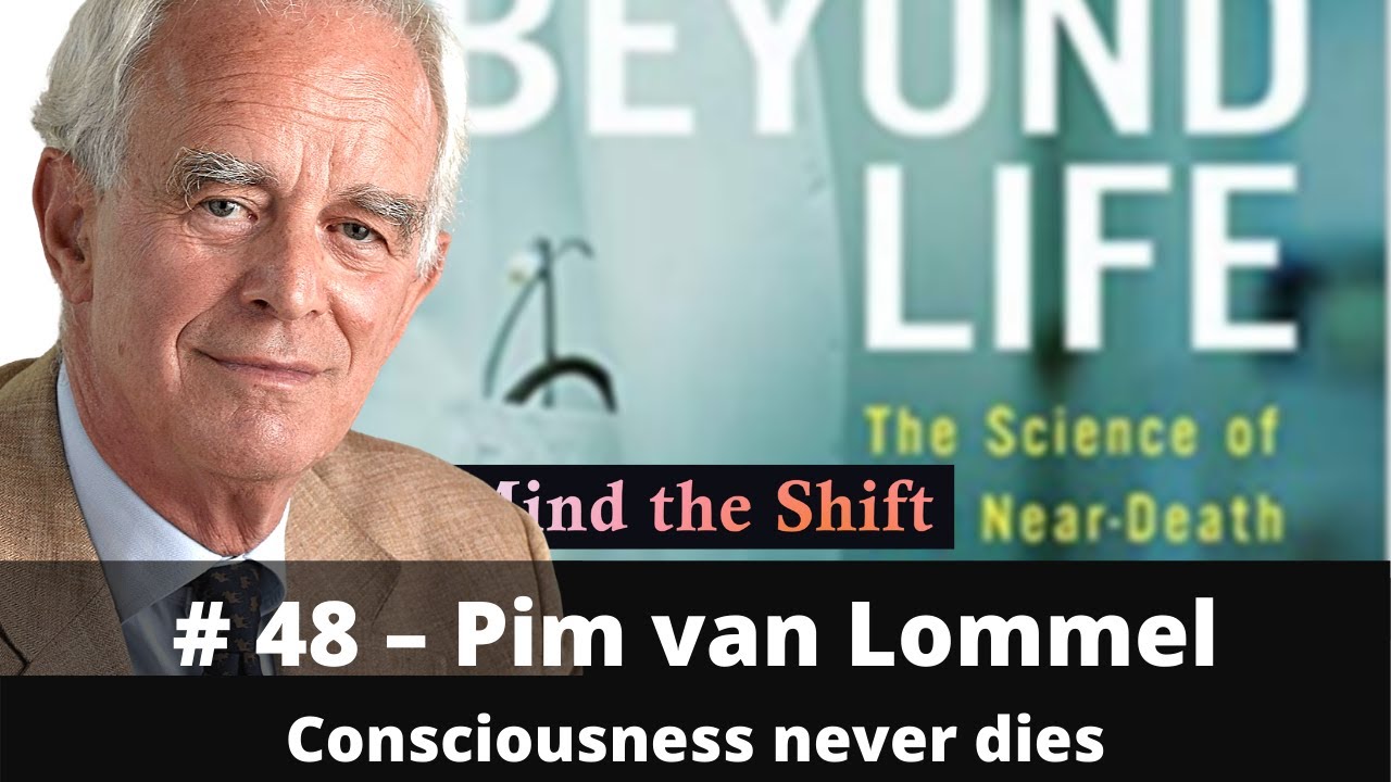Pim van Lommel: Consciousness never dies || March 2021